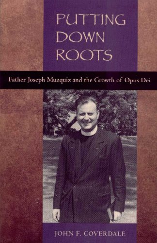 Imagen de archivo de Putting down Roots : Father Joseph Muzquiz and the Growth of Opus Dei, 1912-1983 a la venta por Better World Books