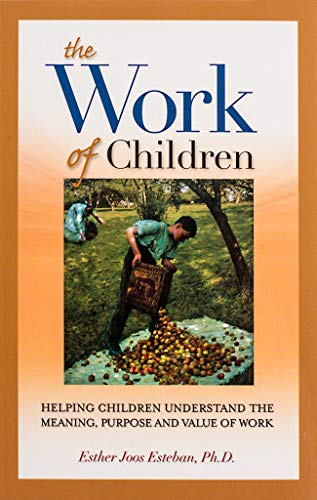 Imagen de archivo de The Work of Children: Helping Children Understand the Meaning, Purpose, and Value of Work a la venta por ThriftBooks-Dallas
