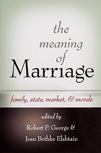 Stock image for The Meaning of Marriage: Family, State, Market, & Morals for sale by ThriftBooks-Atlanta