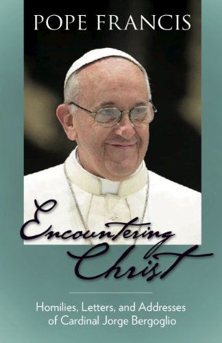 Stock image for Encountering Christ : Homilies, Letters, and Addresses of Cardinal Jorge Bergoglio for sale by Better World Books