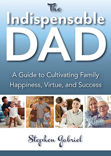 Imagen de archivo de Indispensable Dad: A Guide to Cultivating Family Happiness, Virtue, and Success, The a la venta por SecondSale