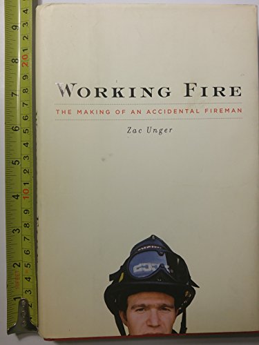 9781594200014: Working Fire: The Making of an Accidental Fireman