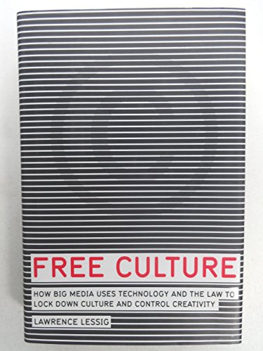 Stock image for Free Culture: How Big Media Uses Technology and the Law to Lock Down Culture and Control Creativity for sale by SecondSale