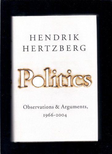 Imagen de archivo de Politics : Observations and Arguments, 1966-2004 a la venta por Granada Bookstore,            IOBA