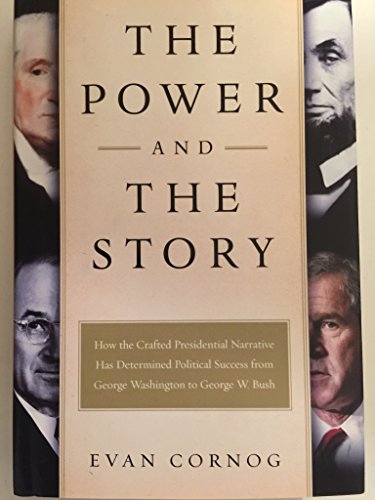 Beispielbild fr The Power and the Story : How the Crafted Presidential Narrative Has Determined Political Success from George Washington to George W. Bush zum Verkauf von Better World Books
