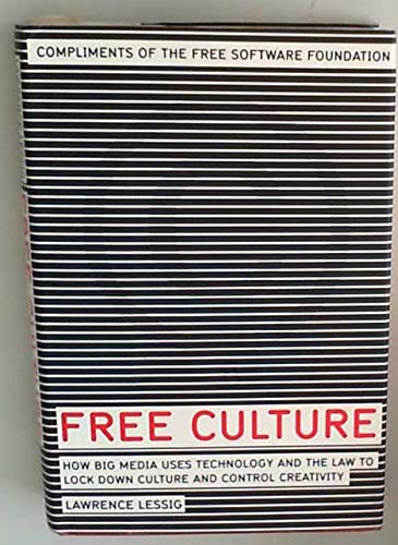 9781594200465: Free Culture: How Big Media Uses Technology and the Law to Lock Down Culture and Control Creativity