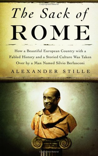 Beispielbild fr The Sack of Rome: How a Beautiful European Country with a Fabled History and a Storied Culture Was Taken Over by a Man Named Silvio Berlusconi zum Verkauf von SecondSale
