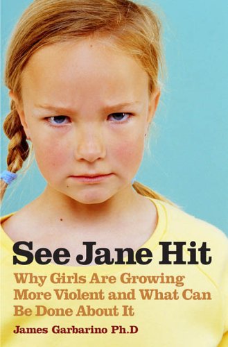 Imagen de archivo de See Jane Hit: Why Girls Are Growing More Violent and What We Can Do AboutIt a la venta por The Maryland Book Bank