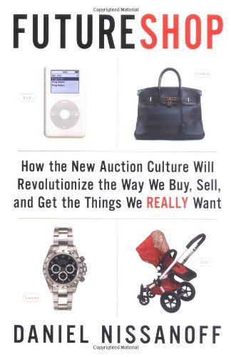 Beispielbild fr FutureShop: How the New Auction Culture Will Revolutionize the Way We Buy, Sell, and Get theThings We Really Want zum Verkauf von Wonder Book