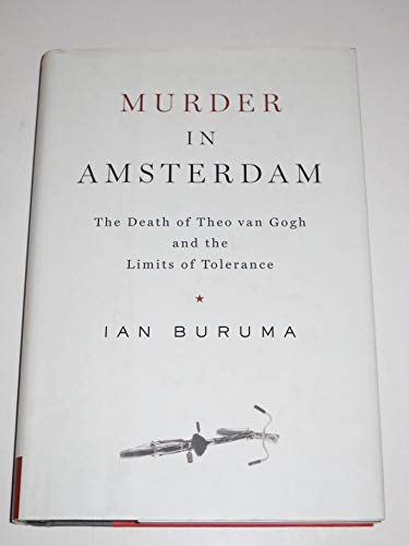 Murder In Amsterdam The Death Of Theo Van Gogh And The Limits Of Tolerance [advance Reading Copy]