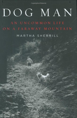 Beispielbild fr Dog Man An Uncommon Life on a Faraway Mountain zum Verkauf von Optical Insights