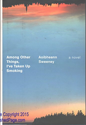 Beispielbild fr Among Other Things, I've Taken Up Smoking: A Novel zum Verkauf von SecondSale