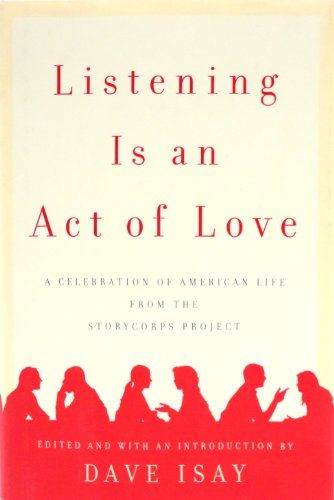 Imagen de archivo de Listening Is an Act of Love A Celebration of American Life from the StoryCorps Project a la venta por Willis Monie-Books, ABAA