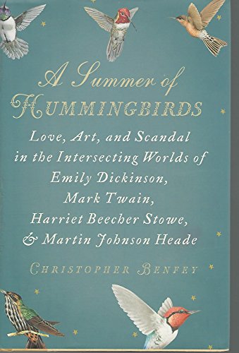 9781594201608: A Summer of Hummingbirds: Love, Art, and Scandal in the Intersecting Worlds of Emily Dickinson, Mark Twain , Harriet Beecher Stowe, and Martin Johnson Heade