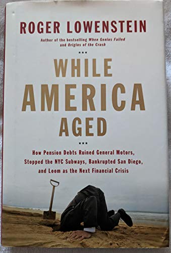 Beispielbild fr While America Aged: How Pension Debts Ruined General Motors, Stopped the NYC Subways, Bankrupted San Diego, and Loom as the Next Financial Crisis zum Verkauf von Wonder Book