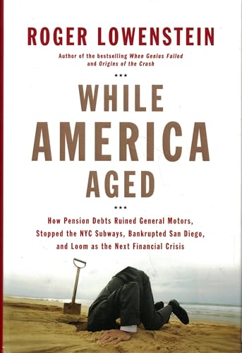 9781594201677: While America Aged: How Pension Debts Ruined General Motors, Stopped the NYC Subways, Bankrupted San Diego, and Loom As the Next Financial Crisis