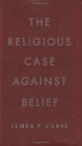 The Religious Case Against Belief (9781594201691) by Carse, James P.