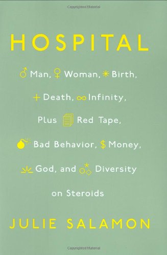 Imagen de archivo de Hospital: Man, Woman, Birth, Death, Infinity, Plus Red Tape, Bad Behavior, Money, God and Diversity on Steroids a la venta por SecondSale