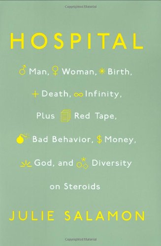 9781594201714: Hospital: Man, Woman, Birth, Death, Infinity, Plus Red Tape, Bad Behavior, Money, God, and Diversity on Steroids