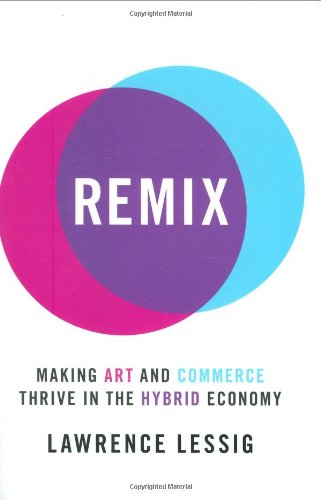 Beispielbild fr Remix: Making Art and Commerce Thrive in the Hybrid Economy zum Verkauf von Wonder Book