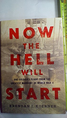 Beispielbild fr Now the Hell Will Start : One Soldier's Flight from the Greatest Manhunt of World War II zum Verkauf von Better World Books