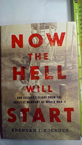 Now the Hell Will Start: One Soldier's Flight from the Greatest Manhunt of World War II