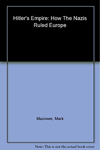 Imagen de archivo de Hitlers Empire: How the Nazis Ruled Europe a la venta por Zoom Books Company