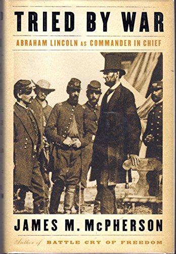 9781594201912: Tried by War: Abraham Lincoln As Commander In Chief