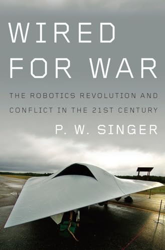 Stock image for Wired for War: The Robotics Revolution and Conflict in the 21st Century for sale by More Than Words