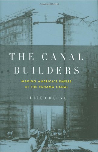 9781594202018: The Canal Builders: Making America's Empire at the Panama Canal