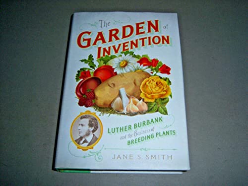 The Garden of Invention: Luther Burbank and the Business of Breeding Plants