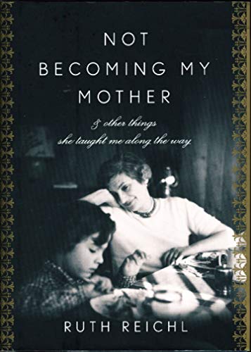 Beispielbild fr Not Becoming My Mother: and Other Things She Taught Me Along the Way zum Verkauf von More Than Words