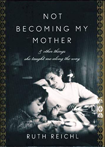 9781594202162: Not Becoming My Mother: and Other Things She Taught Me Along the Way