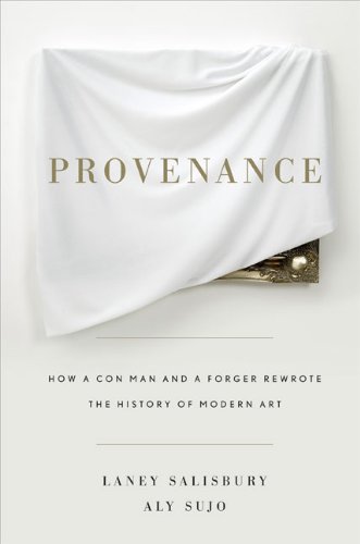 Imagen de archivo de Provenance: How a Con Man and a Forger Rewrote the History of Modern Art a la venta por ZBK Books