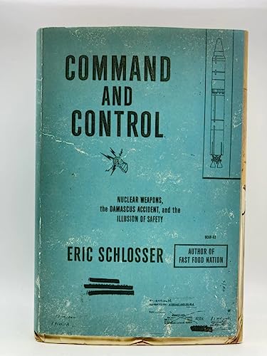 9781594202278: Command and Control: Nuclear Weapons, the Damascus Accident, and the Illusion of Safety (ALA Notable Books for Adults)