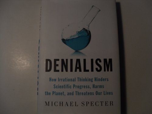 Stock image for Denialism: How Irrational Thinking Hinders Scientific Progress, Harms the Planet, and Threa tens Our Lives for sale by SecondSale