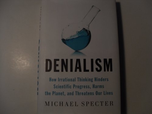 9781594202308: Denialism: How Irrational Thinking Hinders Scientific Progress, Harms the Planet, and Threa tens Our Lives