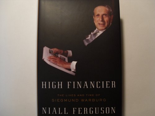 9781594202469: High Financier: The Lives and Times of Siegmund Warburg