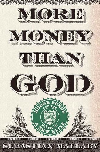 Imagen de archivo de More Money Than God: Hedge Funds and the Making of a New Elite a la venta por Goodwill