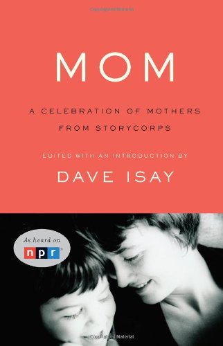 9781594202612: Mom: A Celebration of Mothers from the Storycorps