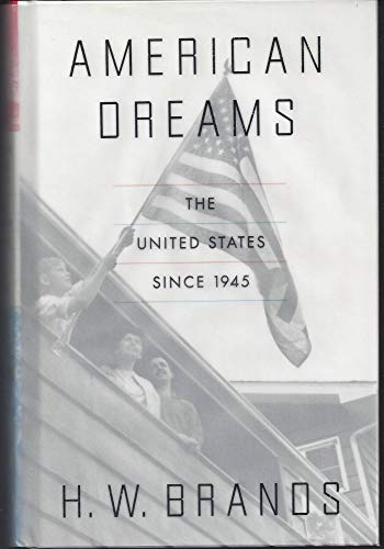 AMERICAN DREAMS. THE UNITED STATES SINCE 1945. - Brands, H. W.