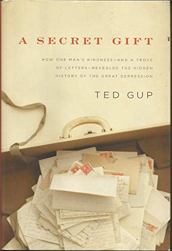 9781594202704: A Secret Gift: How One Man's Kindness--And a Trove of Letters--Revealed the Hidden History of the Great Depression