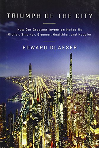 9781594202773: Triumph of the City: How Our Greatest Invention Makes Us Richer, Smarter, Greener, Healthier, and Happier