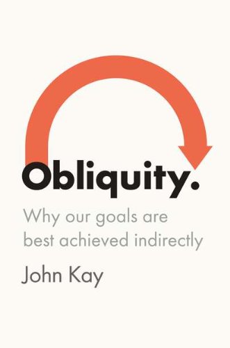 Beispielbild fr Obliquity: Why Our Goals Are Best Achieved Indirectly zum Verkauf von SecondSale