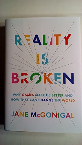 Reality Is Broken: Why Games Make Us Better and How They Can Change the World