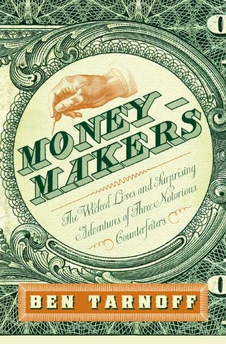 Stock image for Moneymakers : The Wicked Lives and Surprising Adventures of Three Notorious Counterfeiters for sale by Better World Books