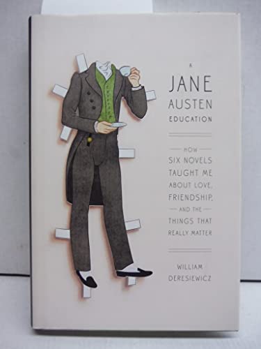 9781594202889: A Jane Austen Education: How Six Novels Taught Me about Love, Friendship, and the Things That Really Matter