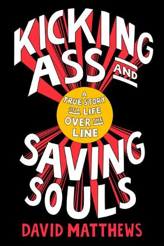 Beispielbild fr Kicking Ass and Saving Souls: A True Story of a Life Over the Line zum Verkauf von Wonder Book