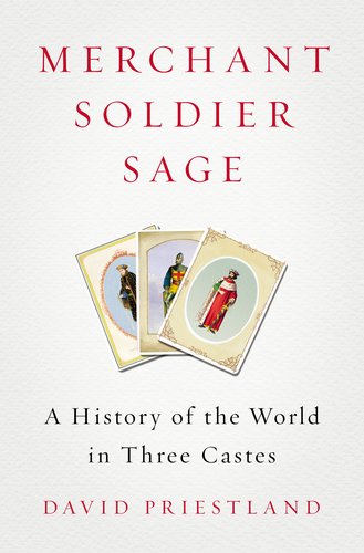 Beispielbild fr Merchant, Soldier, Sage : A History of the World in Three Castes zum Verkauf von Better World Books