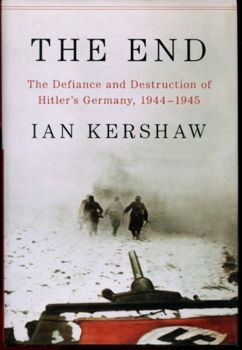 Beispielbild fr The End: The Defiance and Destruction of Hitler's Germany, 1944-1945 zum Verkauf von Books From California